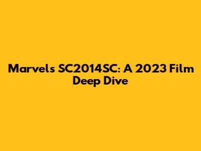 Marvel's SC2014SC: A 2023 Film Deep Dive