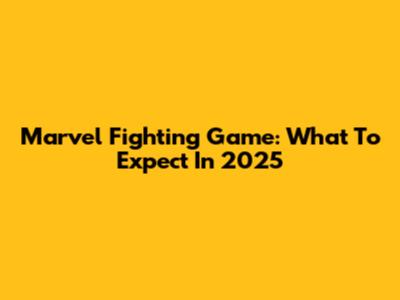 Marvel Fighting Game: What To Expect In 2025