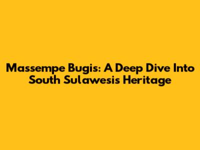Massempe Bugis: A Deep Dive Into South Sulawesi's Heritage