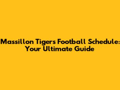Massillon Tigers Football Schedule: Your Ultimate Guide