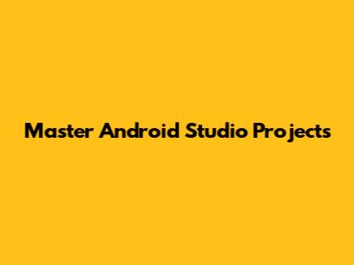 Master Android Studio Projects