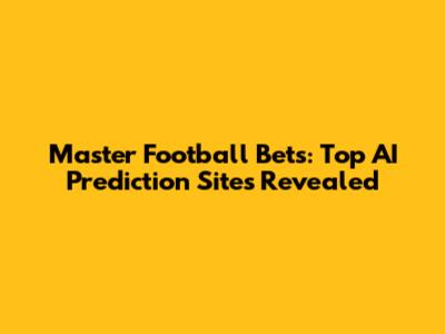 Master Football Bets: Top AI Prediction Sites Revealed