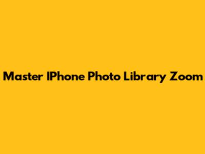 Master IPhone Photo Library Zoom