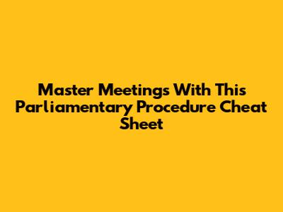 Master Meetings With This Parliamentary Procedure Cheat Sheet