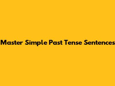 Master Simple Past Tense Sentences