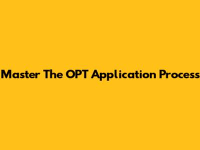 Master The OPT Application Process