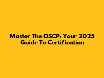 Master The OSCP: Your 2025 Guide To Certification