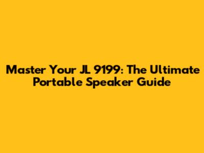 Master Your JL 9199: The Ultimate Portable Speaker Guide