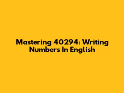 Mastering 40294: Writing Numbers In English