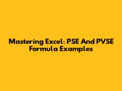 Mastering Excel: PSE And PVSE Formula Examples