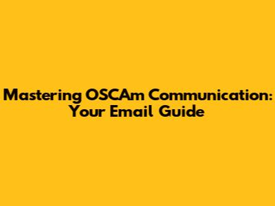Mastering OSCAm Communication: Your Email Guide