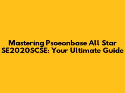 Mastering Psoeonbase All Star SE2020SCSE: Your Ultimate Guide