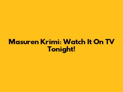Masuren Krimi: Watch It On TV Tonight!