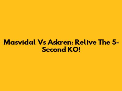 Masvidal Vs Askren: Relive The 5-Second KO!