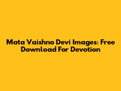Mata Vaishno Devi Images: Free Download For Devotion