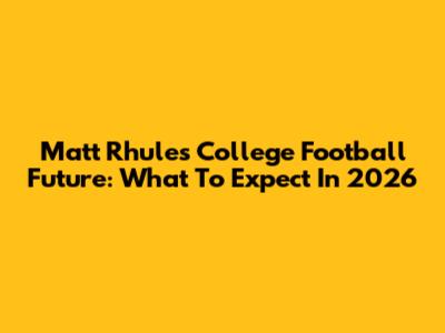 Matt Rhule's College Football Future: What To Expect In 2026