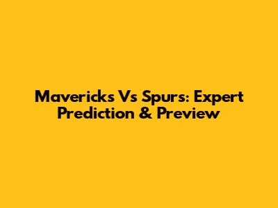 Mavericks Vs Spurs: Expert Prediction & Preview