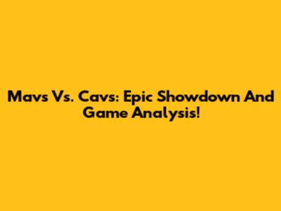 Mavs Vs. Cavs: Epic Showdown And Game Analysis!