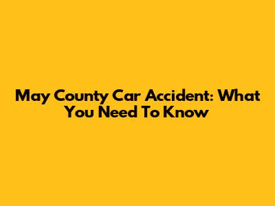 May County Car Accident: What You Need To Know