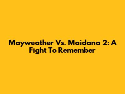 Mayweather Vs. Maidana 2: A Fight To Remember