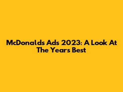 McDonald's Ads 2023: A Look At The Year's Best