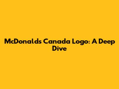 McDonald's Canada Logo: A Deep Dive