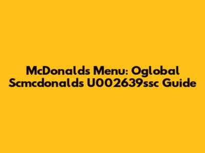 McDonald's Menu: Oglobal Scmcdonalds U002639ssc Guide