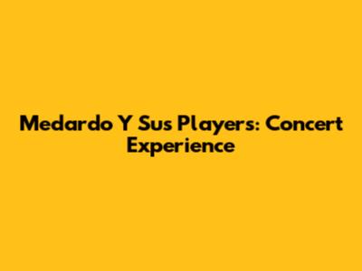 Medardo Y Sus Players: Concert Experience