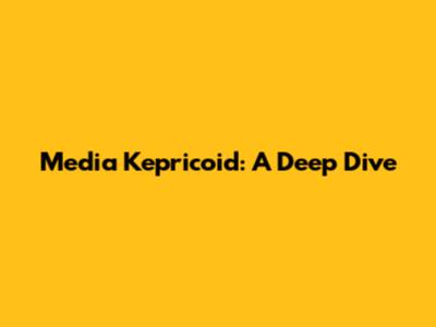 Media Kepricoid: A Deep Dive