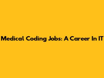 Medical Coding Jobs: A Career In IT