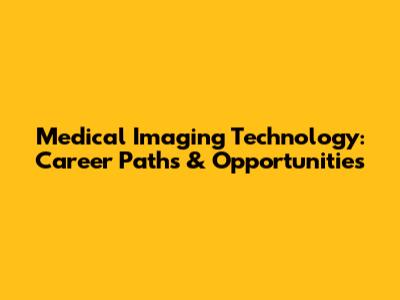 Medical Imaging Technology: Career Paths & Opportunities