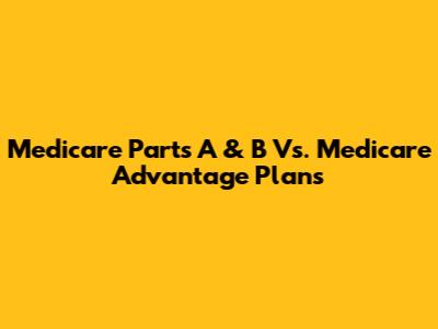 Medicare Parts A & B Vs. Medicare Advantage Plans