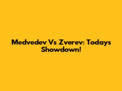 Medvedev Vs Zverev: Today's Showdown!