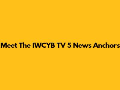 Meet The IWCYB TV 5 News Anchors