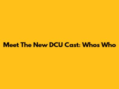 Meet The New DCU Cast: Who's Who