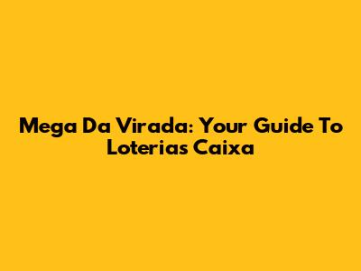 Mega Da Virada: Your Guide To Loterias Caixa