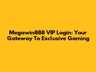 Megawin888 VIP Login: Your Gateway To Exclusive Gaming