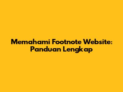 Memahami Footnote Website: Panduan Lengkap