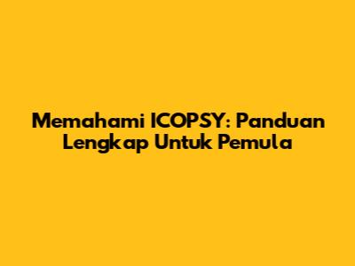 Memahami ICOPSY: Panduan Lengkap Untuk Pemula