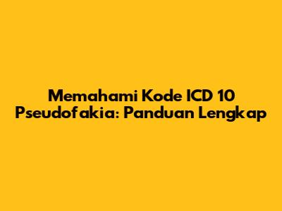 Memahami Kode ICD 10 Pseudofakia: Panduan Lengkap