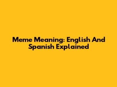 Meme Meaning: English And Spanish Explained