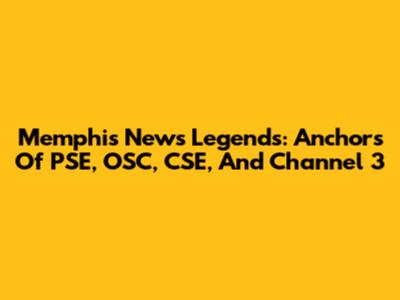 Memphis News Legends: Anchors Of PSE, OSC, CSE, And Channel 3