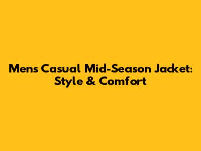 Men's Casual Mid-Season Jacket: Style & Comfort