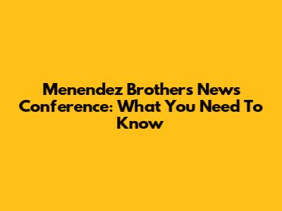 Menendez Brothers' News Conference: What You Need To Know