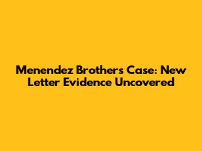 Menendez Brothers Case: New Letter Evidence Uncovered