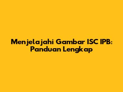 Menjelajahi Gambar ISC IPB: Panduan Lengkap