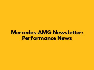 Mercedes-AMG Newsletter: Performance News