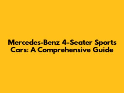 Mercedes-Benz 4-Seater Sports Cars: A Comprehensive Guide