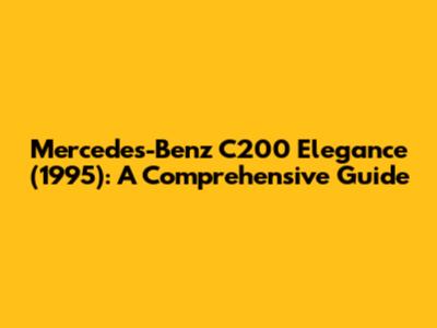 Mercedes-Benz C200 Elegance (1995): A Comprehensive Guide