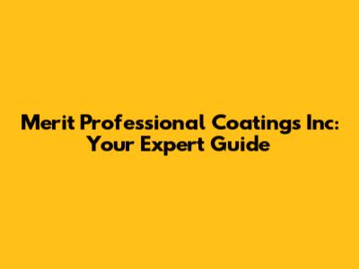 Merit Professional Coatings Inc: Your Expert Guide